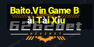 Baito.Vin Game Bài Tài Xỉu