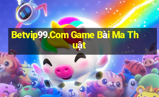 Betvip99.Com Game Bài Ma Thuật