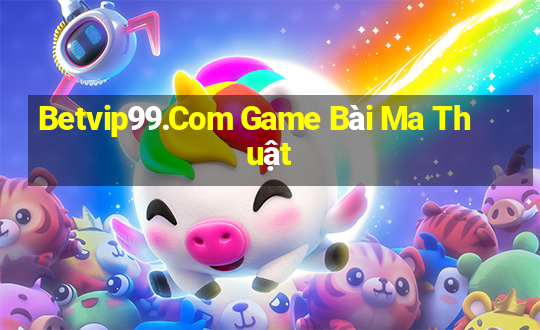 Betvip99.Com Game Bài Ma Thuật