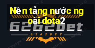 Nền tảng nước ngoài dota2