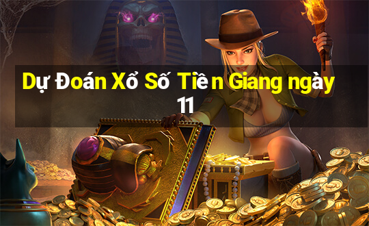 Dự Đoán Xổ Số Tiền Giang ngày 11