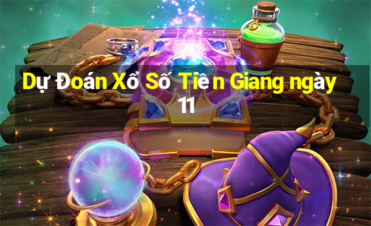 Dự Đoán Xổ Số Tiền Giang ngày 11