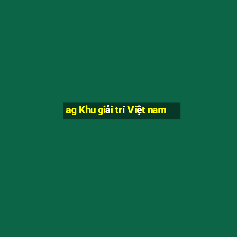 ag Khu giải trí Việt nam