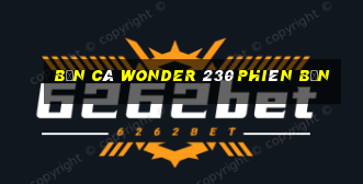 Bắn cá Wonder 230 Phiên bản