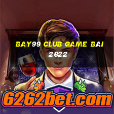 Bay99 Club Game Bài 2022