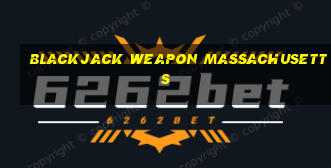 blackjack weapon massachusetts