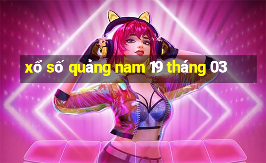 xổ số quảng nam 19 tháng 03