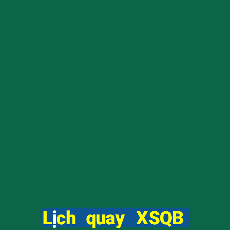 Lịch quay XSQB ngày 11