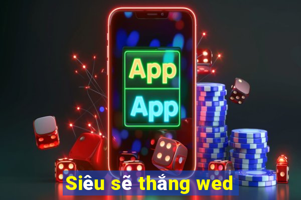 Siêu sẽ thắng wed