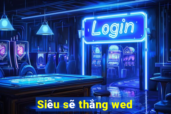 Siêu sẽ thắng wed