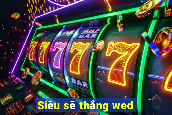 Siêu sẽ thắng wed