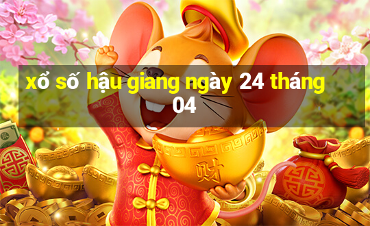 xổ số hậu giang ngày 24 tháng 04