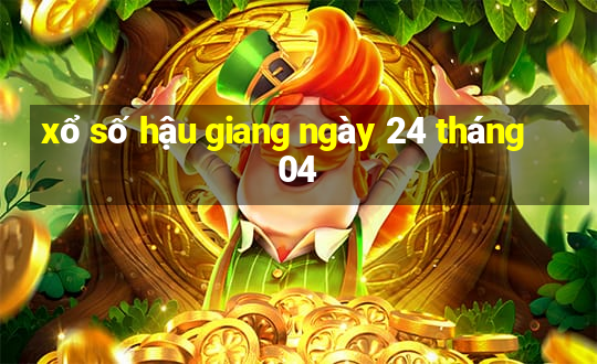 xổ số hậu giang ngày 24 tháng 04