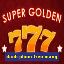 danh phom tren mang