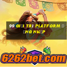 99 Giải trí Platform Đăng nhập