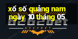 xổ số quảng nam ngày 10 tháng 05