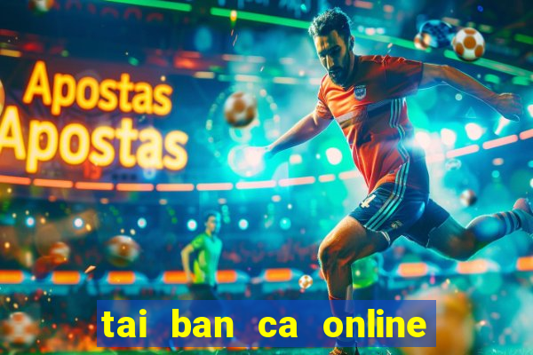 tai ban ca online mien phi