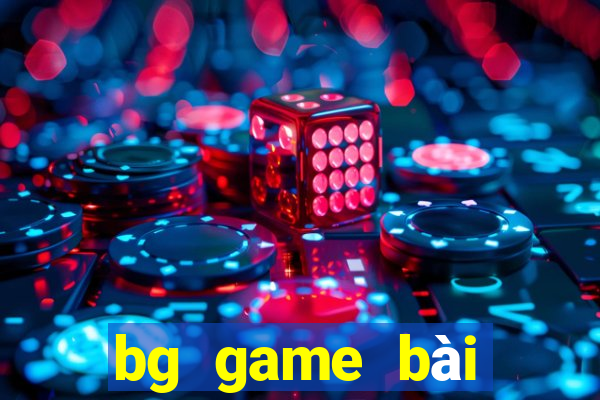 bg game bài giải trí