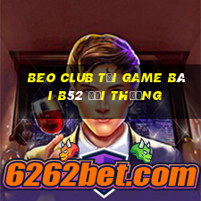 Beo Club Tại Game Bài B52 Đổi Thưởng