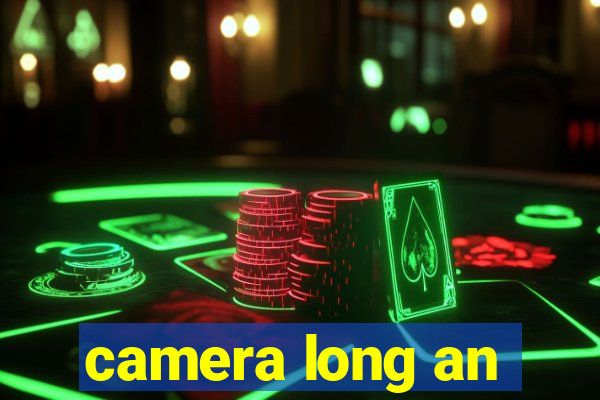 camera long an