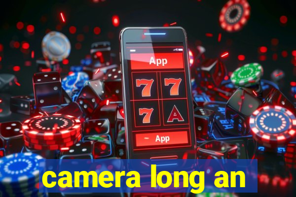 camera long an