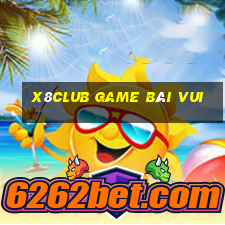 X8Club Game Bài Vui