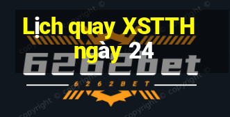 Lịch quay XSTTH ngày 24