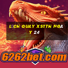 Lịch quay XSTTH ngày 24