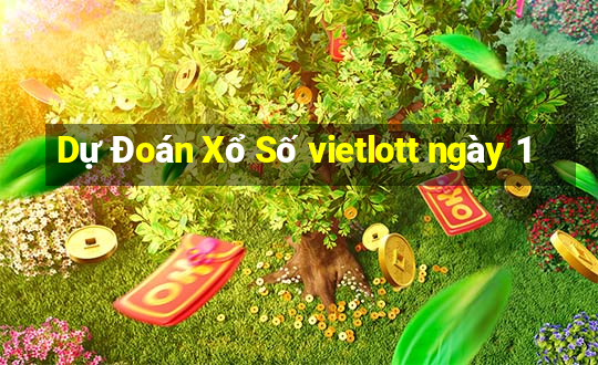 Dự Đoán Xổ Số vietlott ngày 1