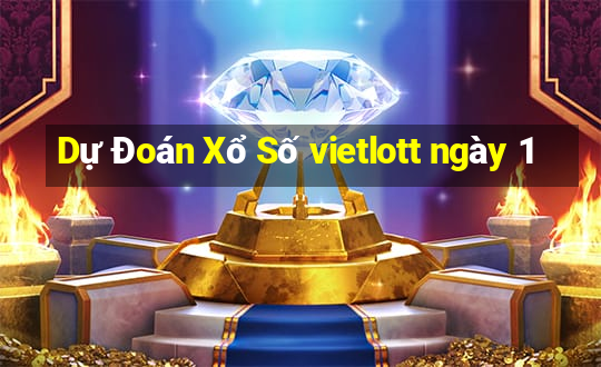 Dự Đoán Xổ Số vietlott ngày 1