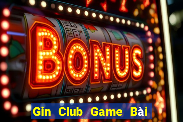 Gin Club Game Bài Đổi Thưởng B52