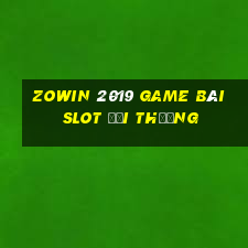 Zowin 2019 Game Bài Slot Đổi Thưởng