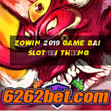 Zowin 2019 Game Bài Slot Đổi Thưởng