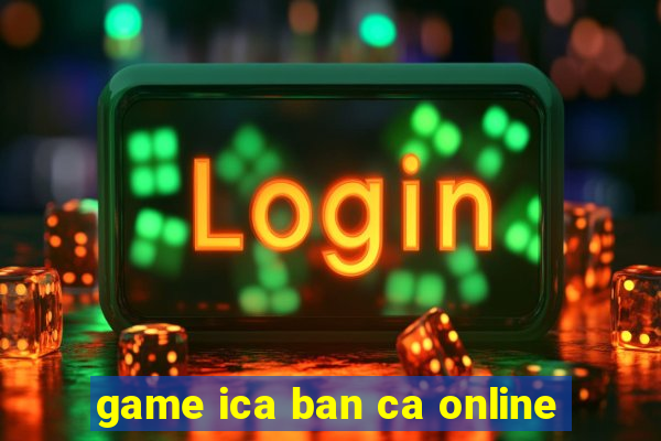 game ica ban ca online