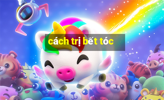 cách trị bết tóc