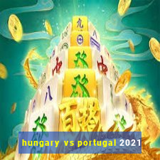 hungary vs portugal 2021