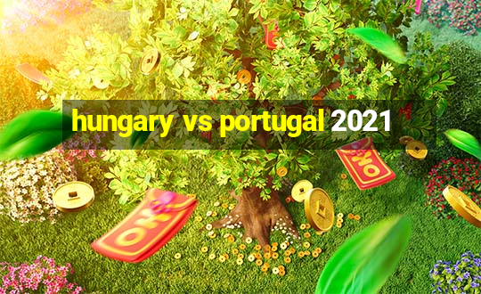 hungary vs portugal 2021