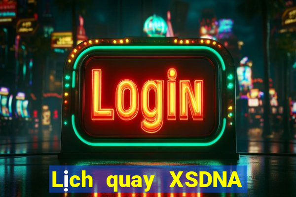 Lịch quay XSDNA ngày 9