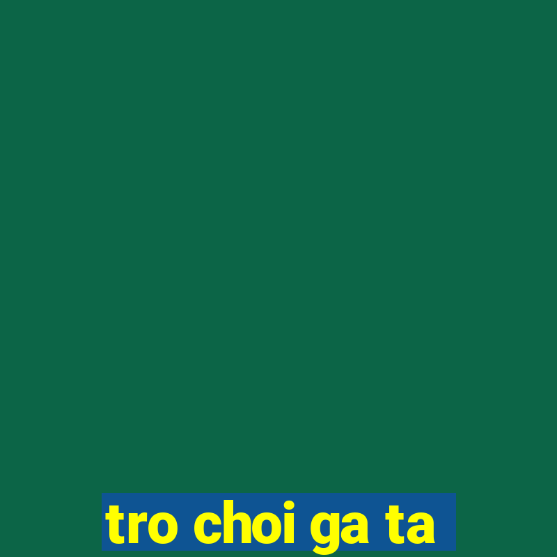 tro choi ga ta