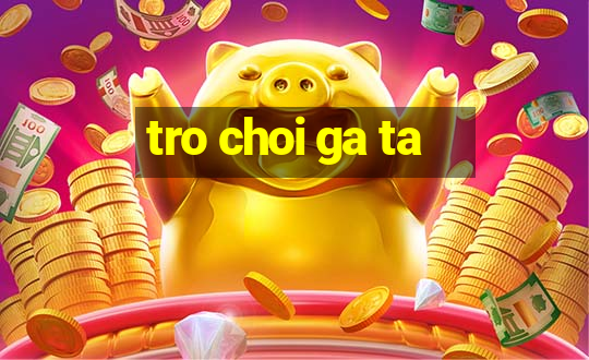 tro choi ga ta