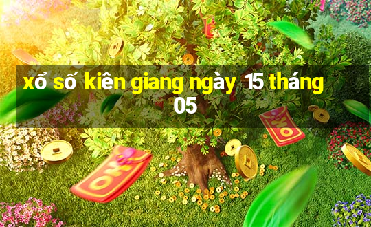 xổ số kiên giang ngày 15 tháng 05