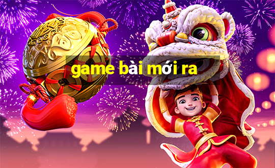 game bài mới ra