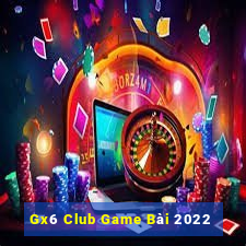 Gx6 Club Game Bài 2022