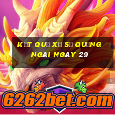 kết quả Xổ Số quảng ngãi ngày 29