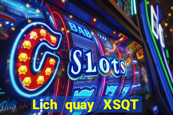 Lịch quay XSQT ngày 7