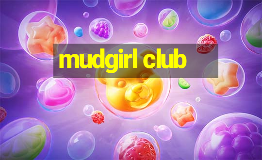 mudgirl club