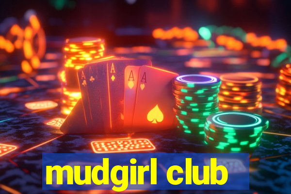 mudgirl club