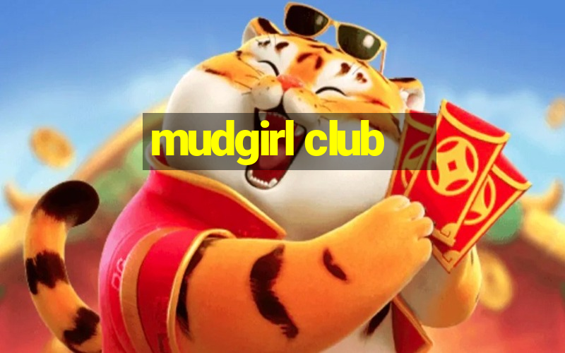 mudgirl club