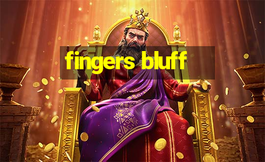 fingers bluff