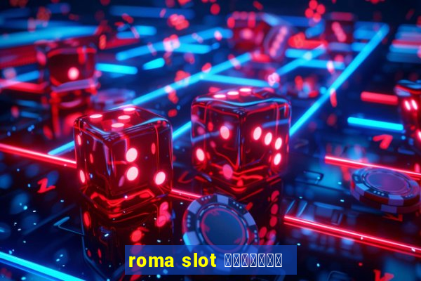 roma slot เว็บตรง